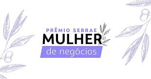 Prêmio Sebrae Mulher de Negócios tem inscrições abertas